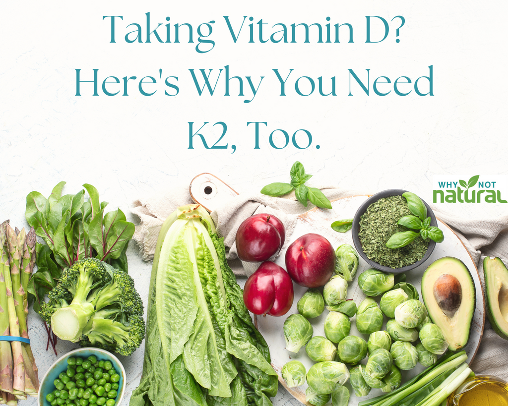Taking vitamin D? Here's why you need K2, too.