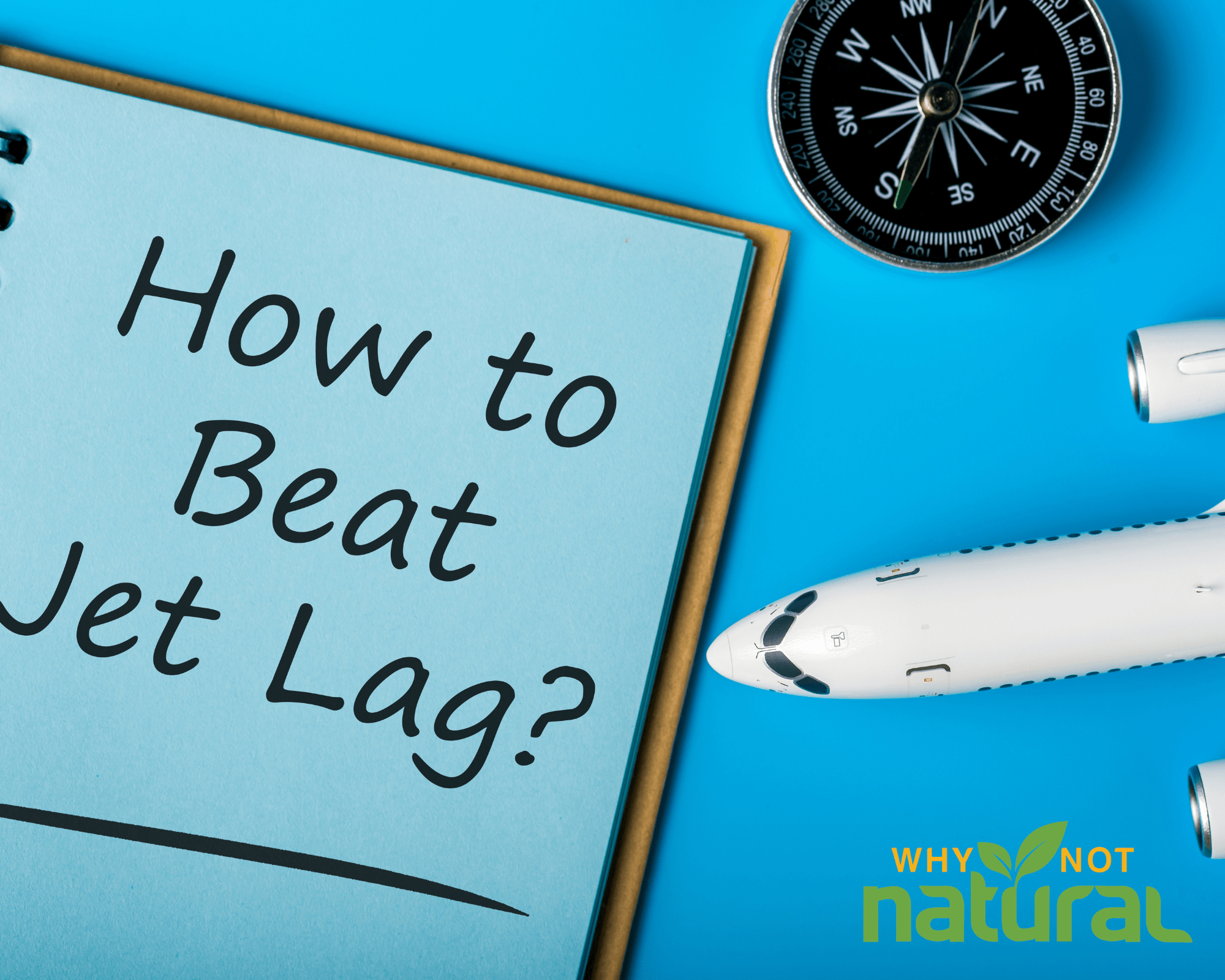 How to Overcome Jet Lag - the Complete Guide - WhyNotNatural