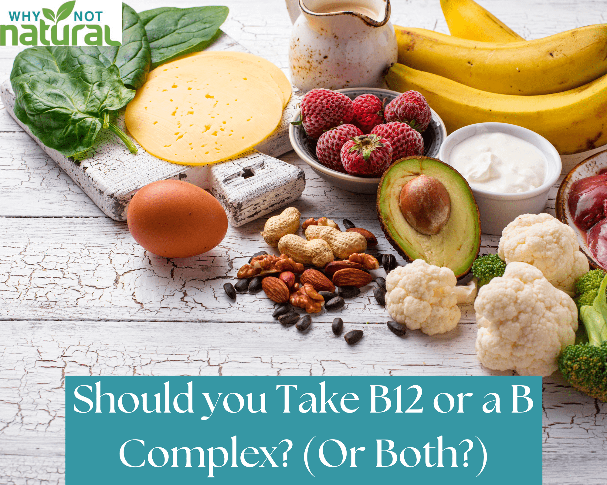 Should you take B12 or a B complex? (Or Both?) - WhyNotNatural