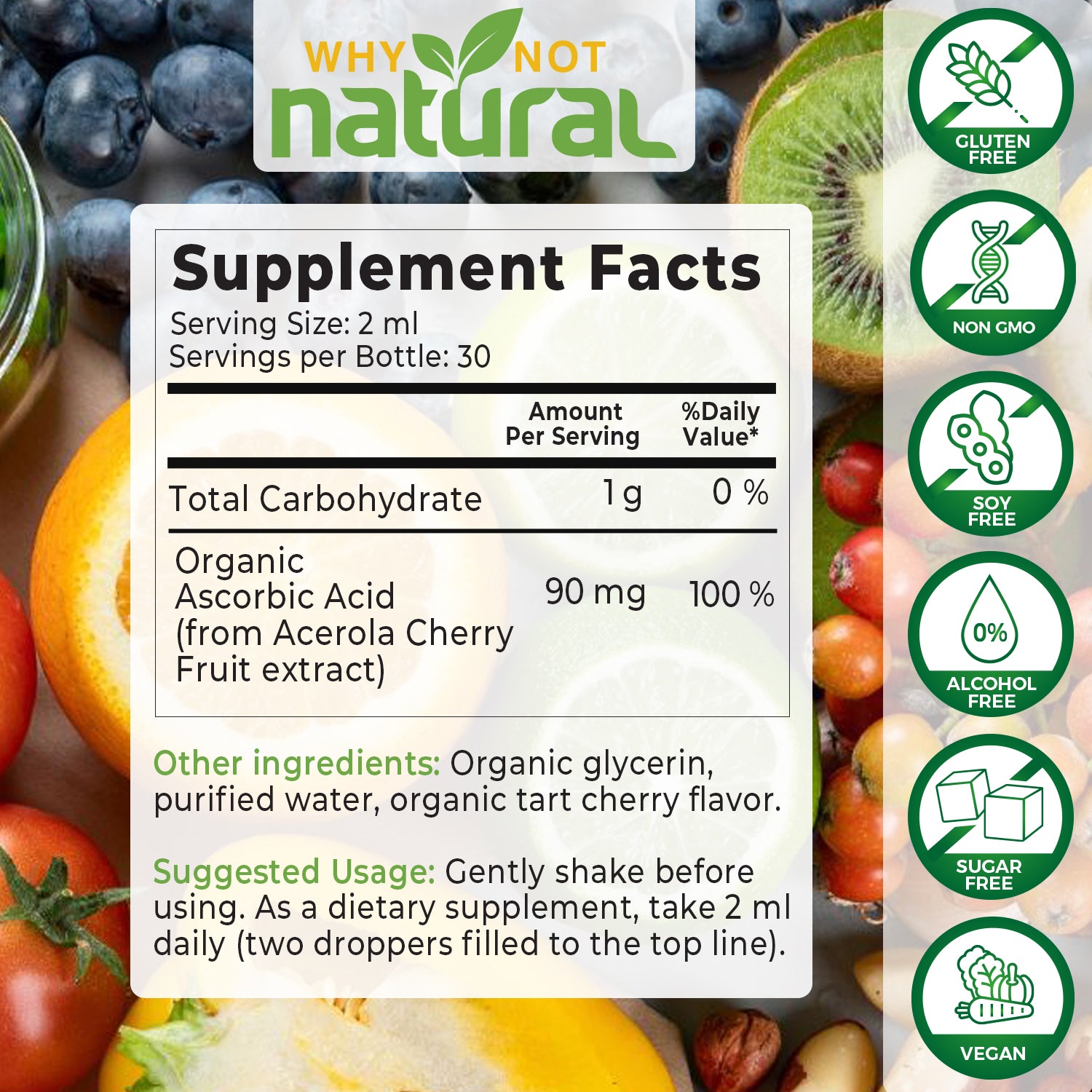 Why Not Natural Vitamin C liquid supplement facts. Shows ingredients: 90 mg of vitamin C per 2 mL, with organic glycerin, purified water, and organic tart cherry flavor with directions to shake and take 2 mL daily. Also shows various facts such as "Non-GMO" along side.