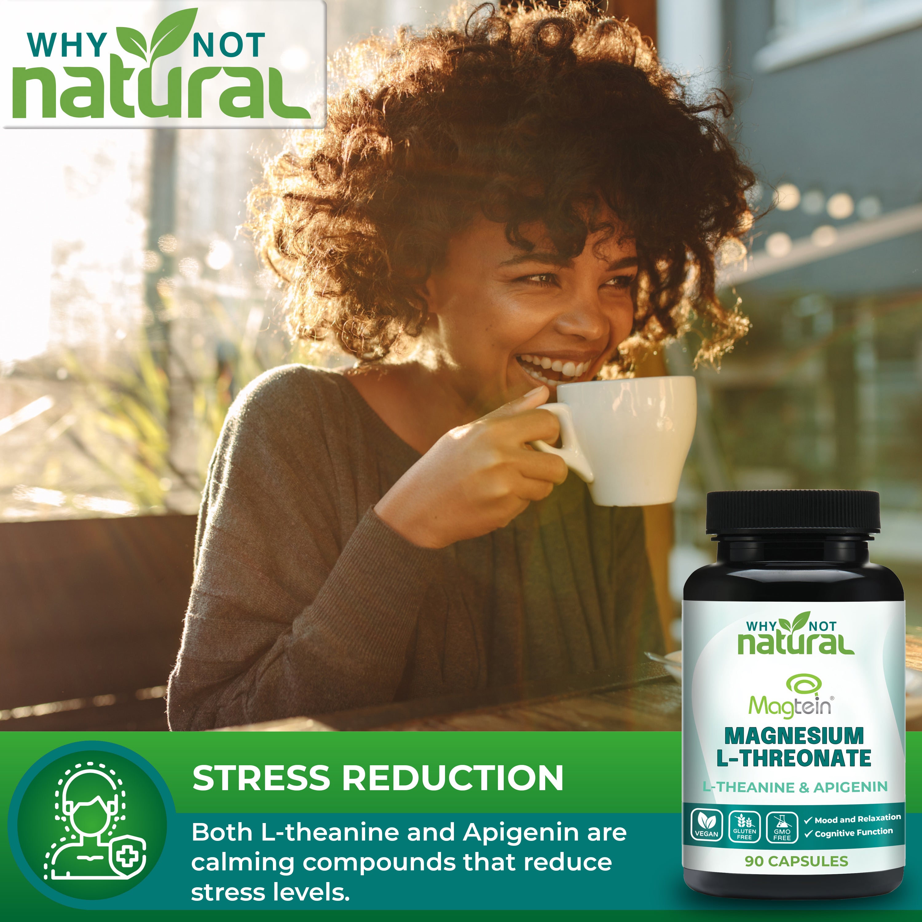 STRESS REDUCTION: Both L-theanine and Apigenin are calming compounds that reduce stress levels.